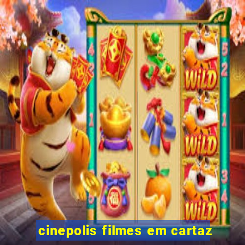 cinepolis filmes em cartaz