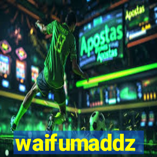 waifumaddz