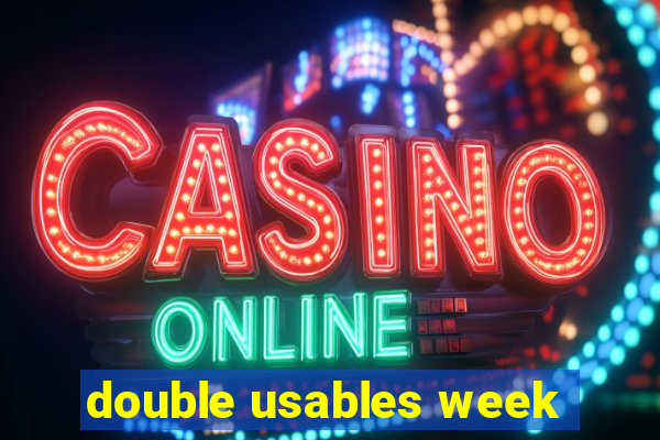 double usables week
