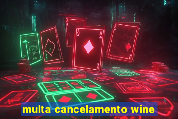 multa cancelamento wine
