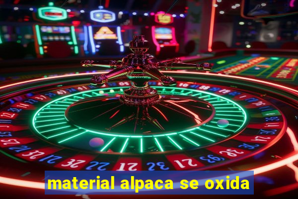 material alpaca se oxida