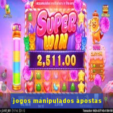 jogos manipulados apostas