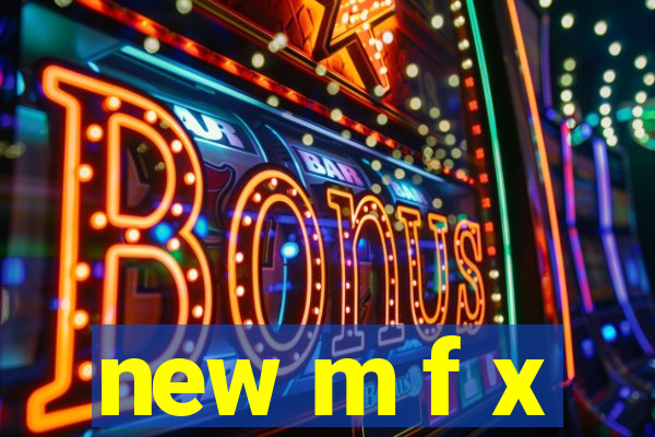 new m f x