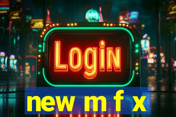 new m f x