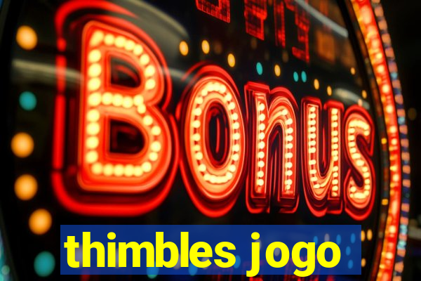 thimbles jogo