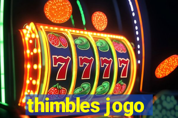 thimbles jogo