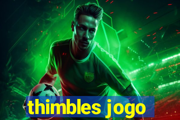 thimbles jogo