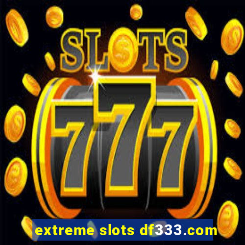 extreme slots df333.com