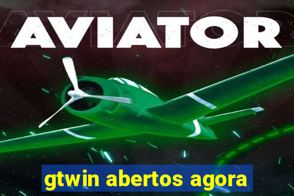 gtwin abertos agora