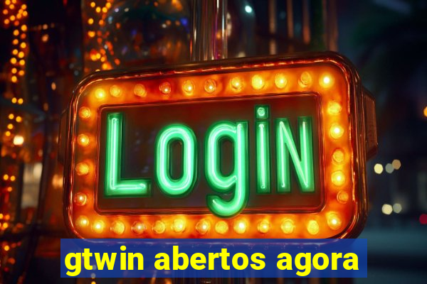 gtwin abertos agora