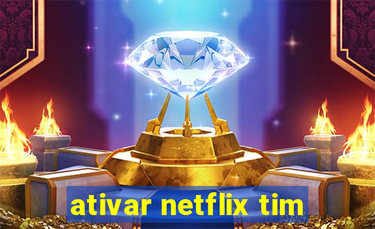ativar netflix tim