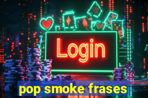 pop smoke frases