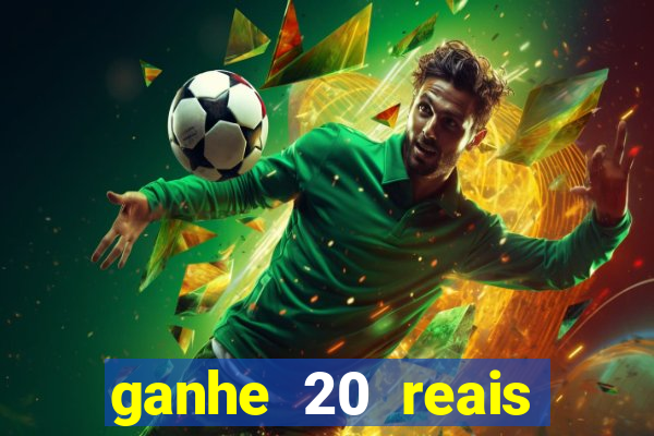 ganhe 20 reais para apostar