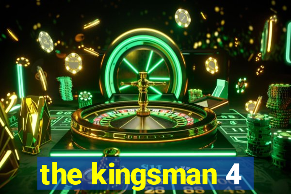 the kingsman 4