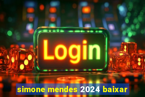 simone mendes 2024 baixar