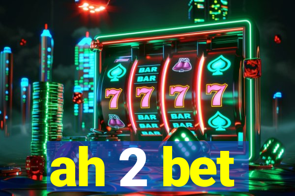 ah 2 bet