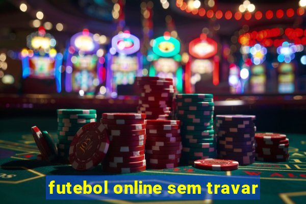 futebol online sem travar