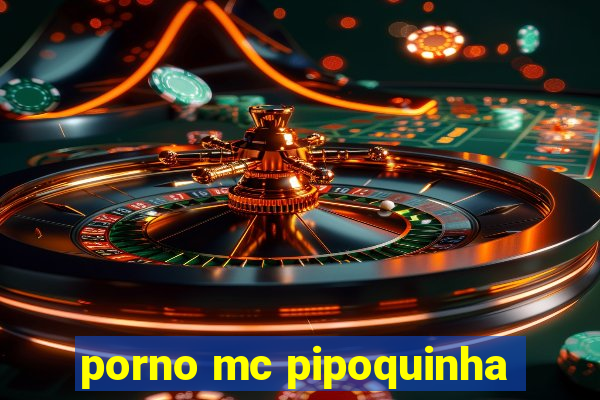 porno mc pipoquinha
