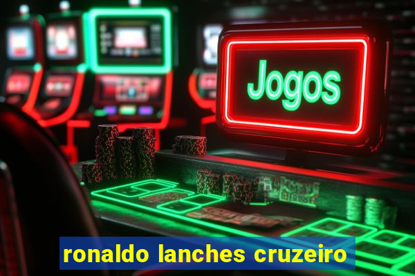 ronaldo lanches cruzeiro