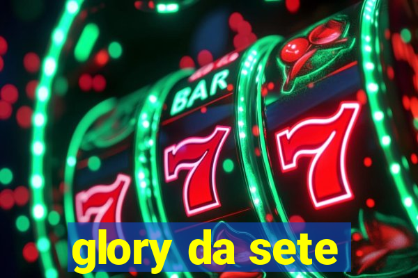 glory da sete