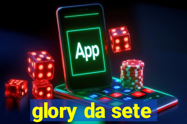 glory da sete