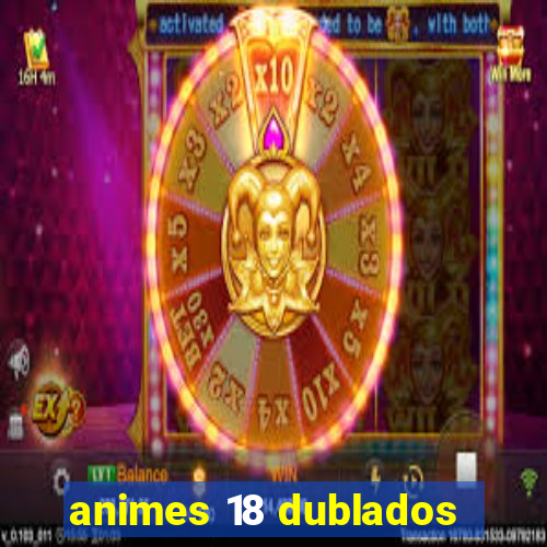 animes 18 dublados