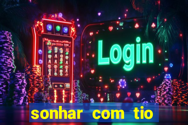 sonhar com tio jogo do bicho