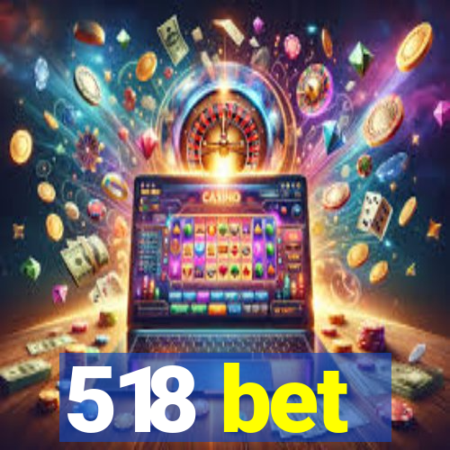 518 bet
