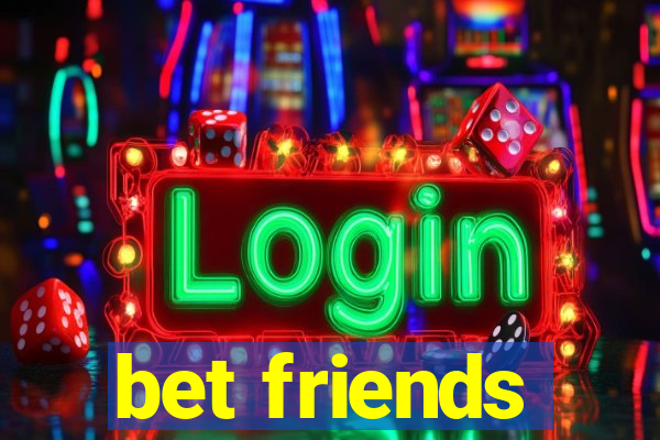 bet friends
