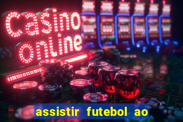 assistir futebol ao vivo multicanais