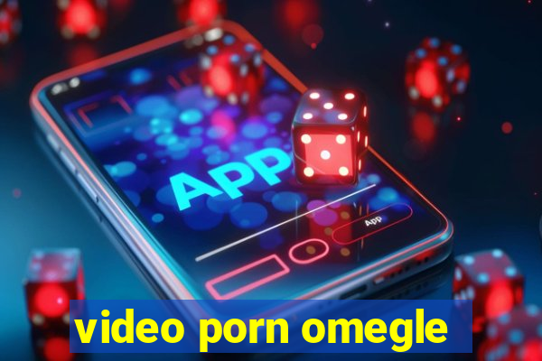 video porn omegle