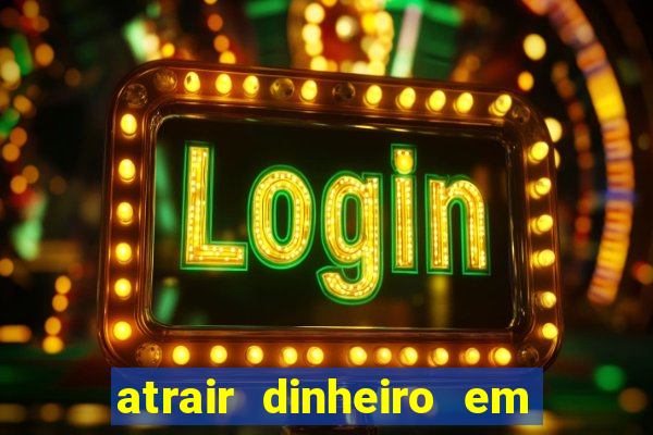atrair dinheiro em 2 dias