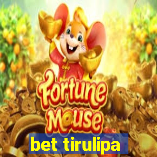 bet tirulipa