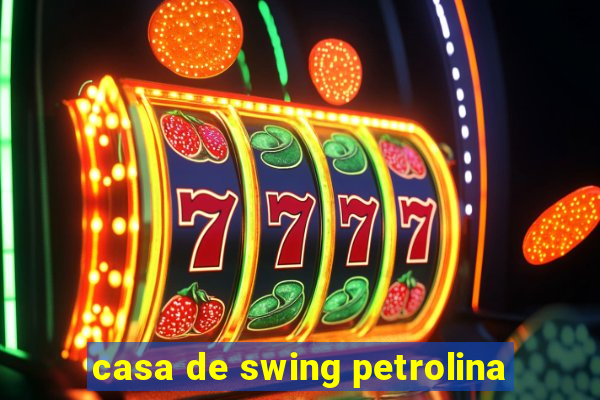 casa de swing petrolina