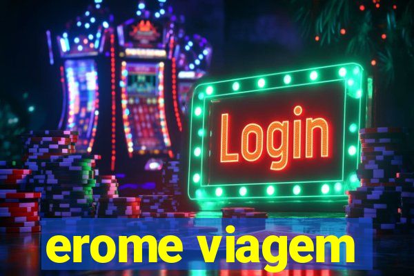 erome viagem