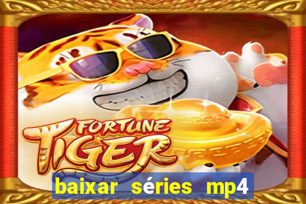baixar séries mp4 fora do ar