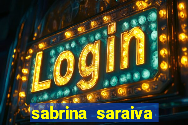 sabrina saraiva buceta flix