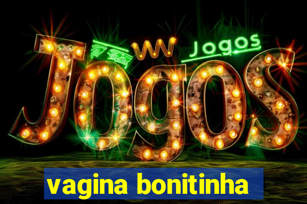vagina bonitinha