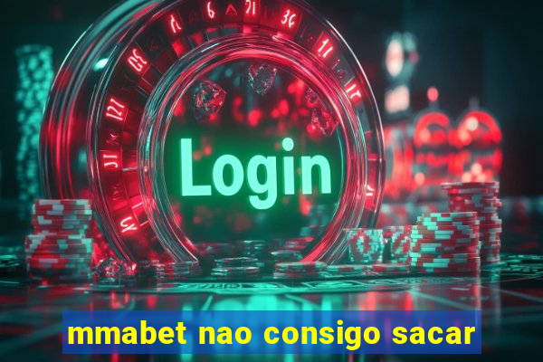 mmabet nao consigo sacar