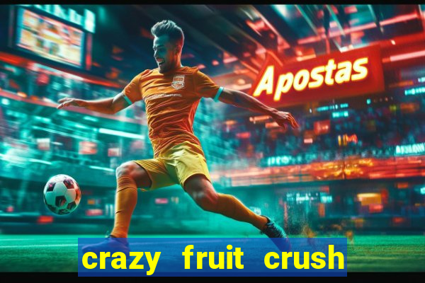 crazy fruit crush ganhar dinheiro