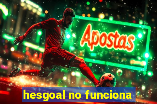 hesgoal no funciona