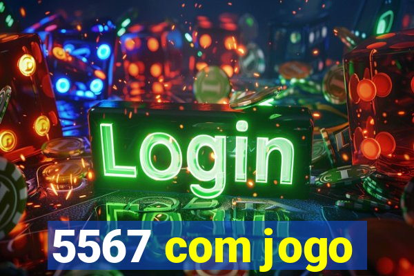 5567 com jogo
