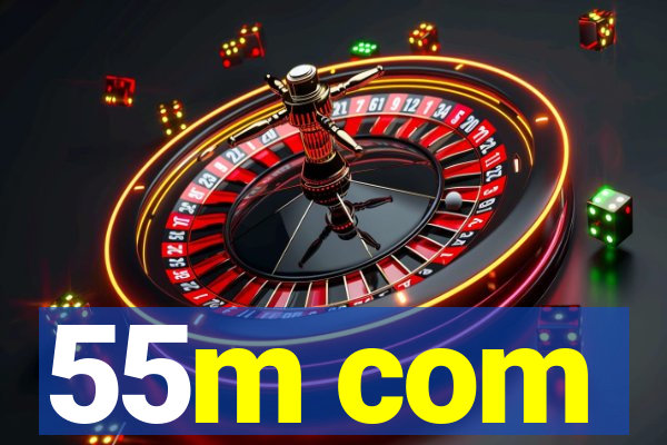 55m com