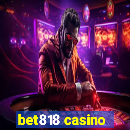 bet818 casino