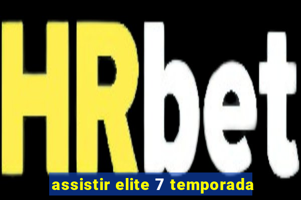 assistir elite 7 temporada