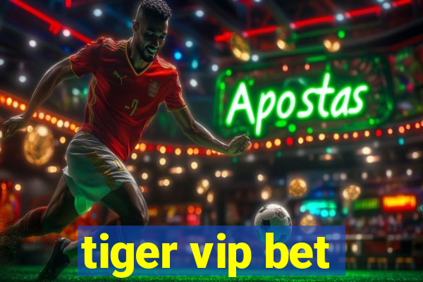 tiger vip bet