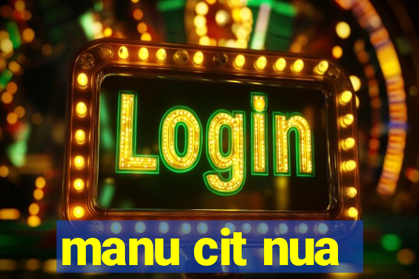 manu cit nua