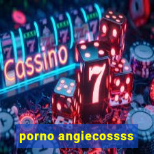 porno angiecossss