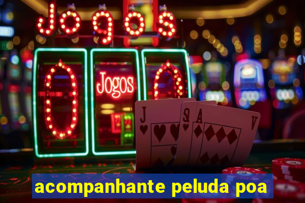 acompanhante peluda poa