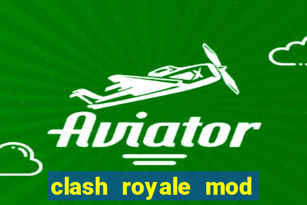 clash royale mod cartas modificadas download